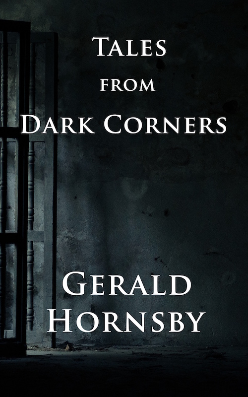 TALES FROM DARK CORNERS - Gerald's Writing